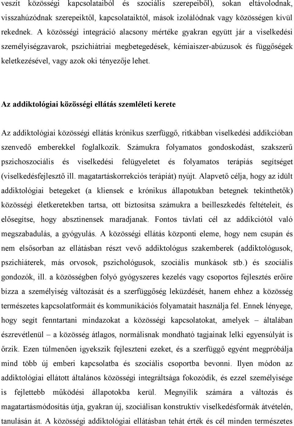 lehet. Az addiktológiai közösségi ellátás szemléleti kerete Az addiktológiai közösségi ellátás krónikus szerfüggő, ritkábban viselkedési addikcióban szenvedő emberekkel foglalkozik.