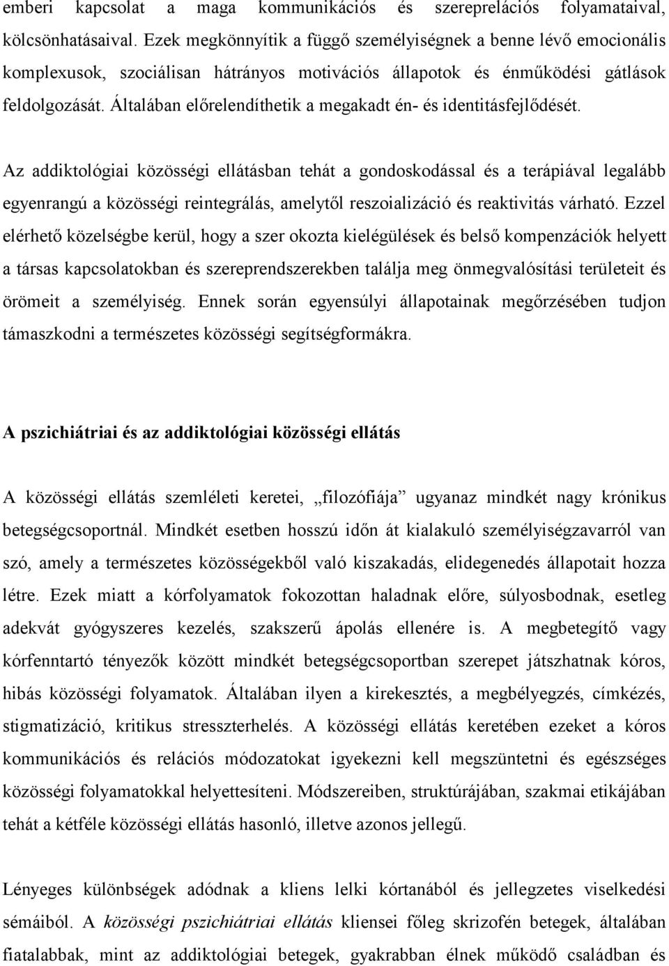 Általában előrelendíthetik a megakadt én- és identitásfejlődését.