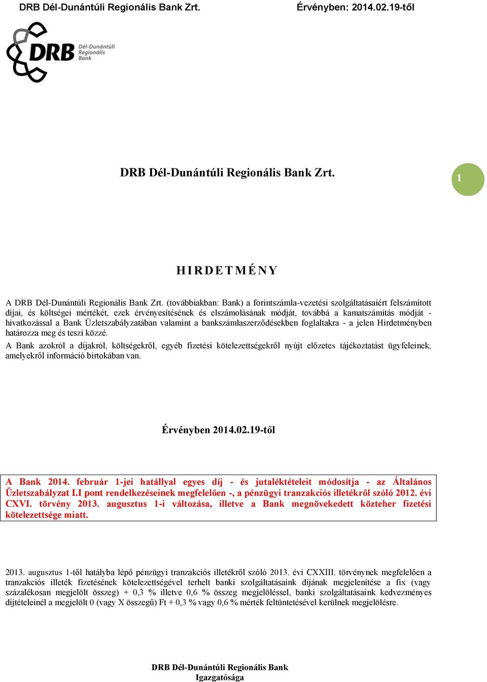 hivatkozással a Bank Üzletszabályzatában valamint a bankszámlaszerződésekben foglaltakra - a jelen Hirdetményben határozza meg és teszi közzé.