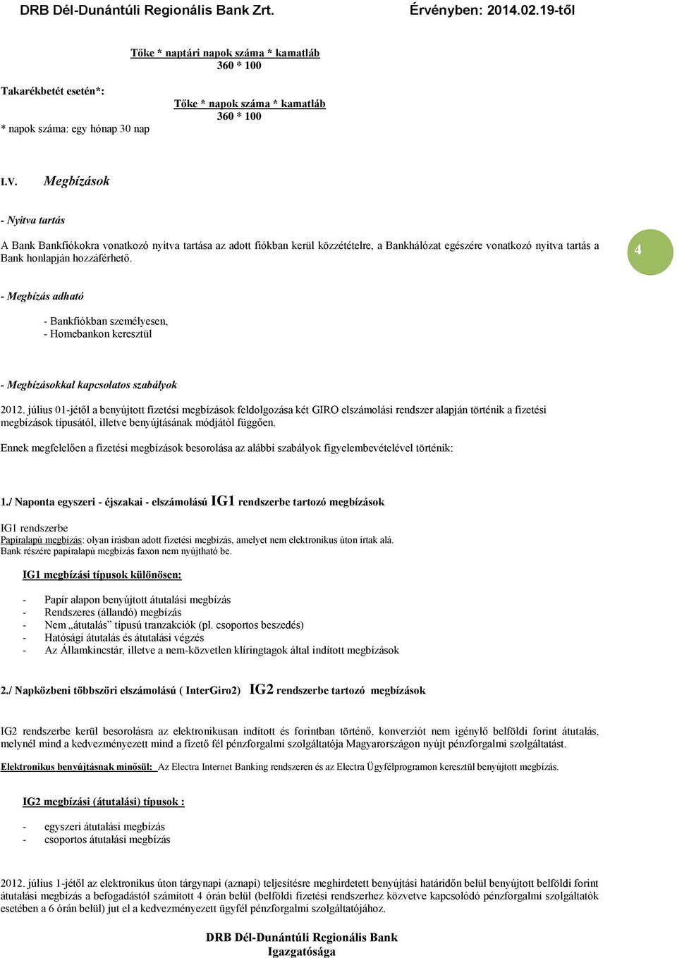 4 - Megbízás adható - Bankfiókban személyesen, - Homebankon keresztül - Megbízásokkal kapcsolatos szabályok 2012.