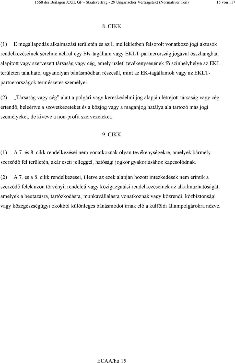 tevékenységének fő színhelyhelye az EKL területén található, ugyanolyan bánásmódban részesül, mint az EK-tagállamok vagy az EKLTpartnerországok természetes személyei.