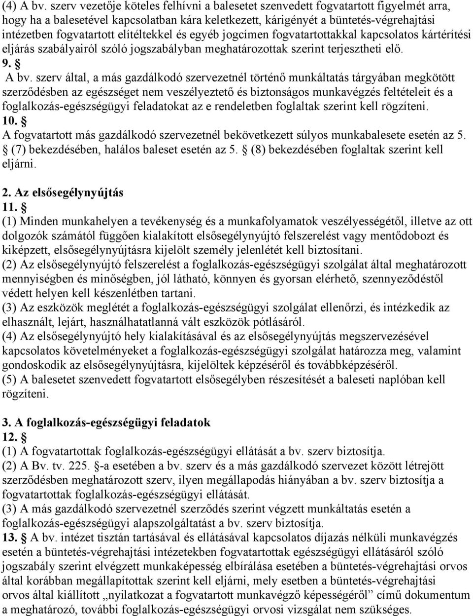 elítéltekkel és egyéb jogcímen fogvatartottakkal kapcsolatos kártérítési eljárás szabályairól szóló jogszabályban meghatározottak szerint terjesztheti elő. 9. A bv.