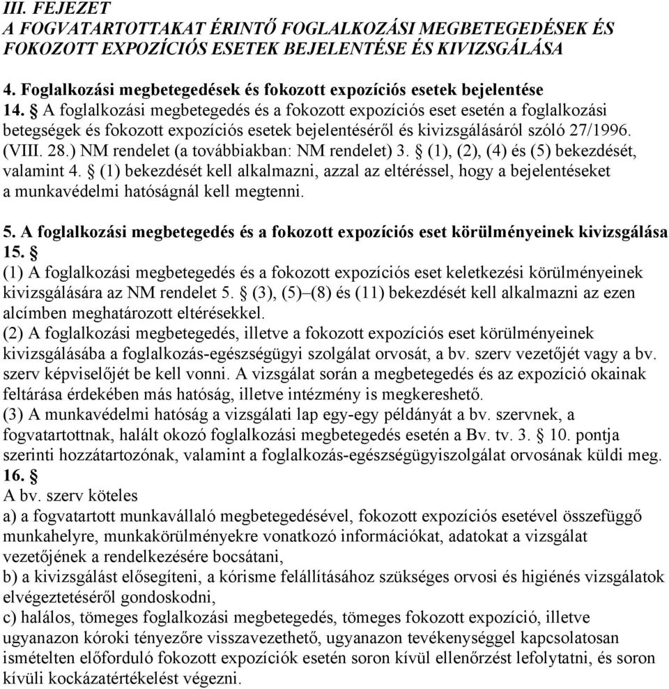 A foglalkozási megbetegedés és a fokozott expozíciós eset esetén a foglalkozási betegségek és fokozott expozíciós esetek bejelentéséről és kivizsgálásáról szóló 27/1996. (VIII. 28.