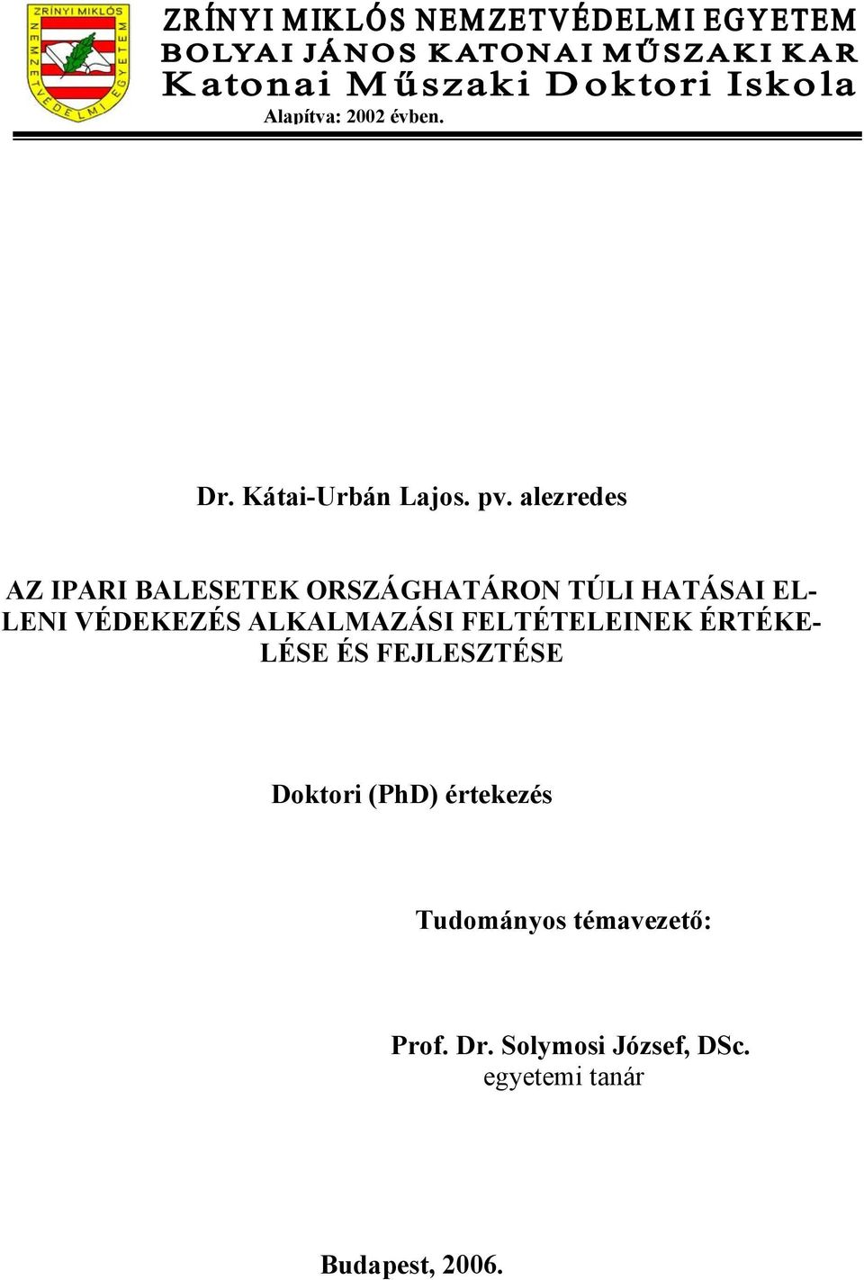 VÉDEKEZÉS ALKALMAZÁSI FELTÉTELEINEK ÉRTÉKE- LÉSE ÉS FEJLESZTÉSE Doktori