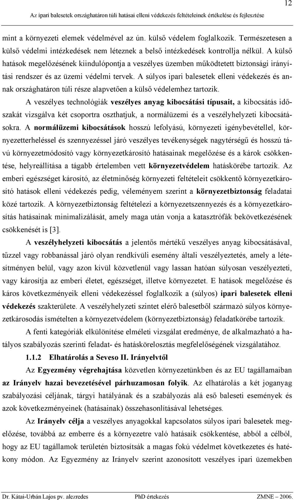 A súlyos ipari balesetek elleni védekezés és annak országhatáron túli része alapvetően a külső védelemhez tartozik.