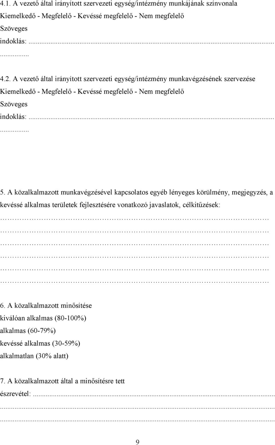 A közalkalmazott munkavégzésével kapcsolatos egyéb lényeges körülmény, megjegyzés, a kevéssé alkalmas területek fejlesztésére vonatkozó javaslatok, célkitűzések: 6.