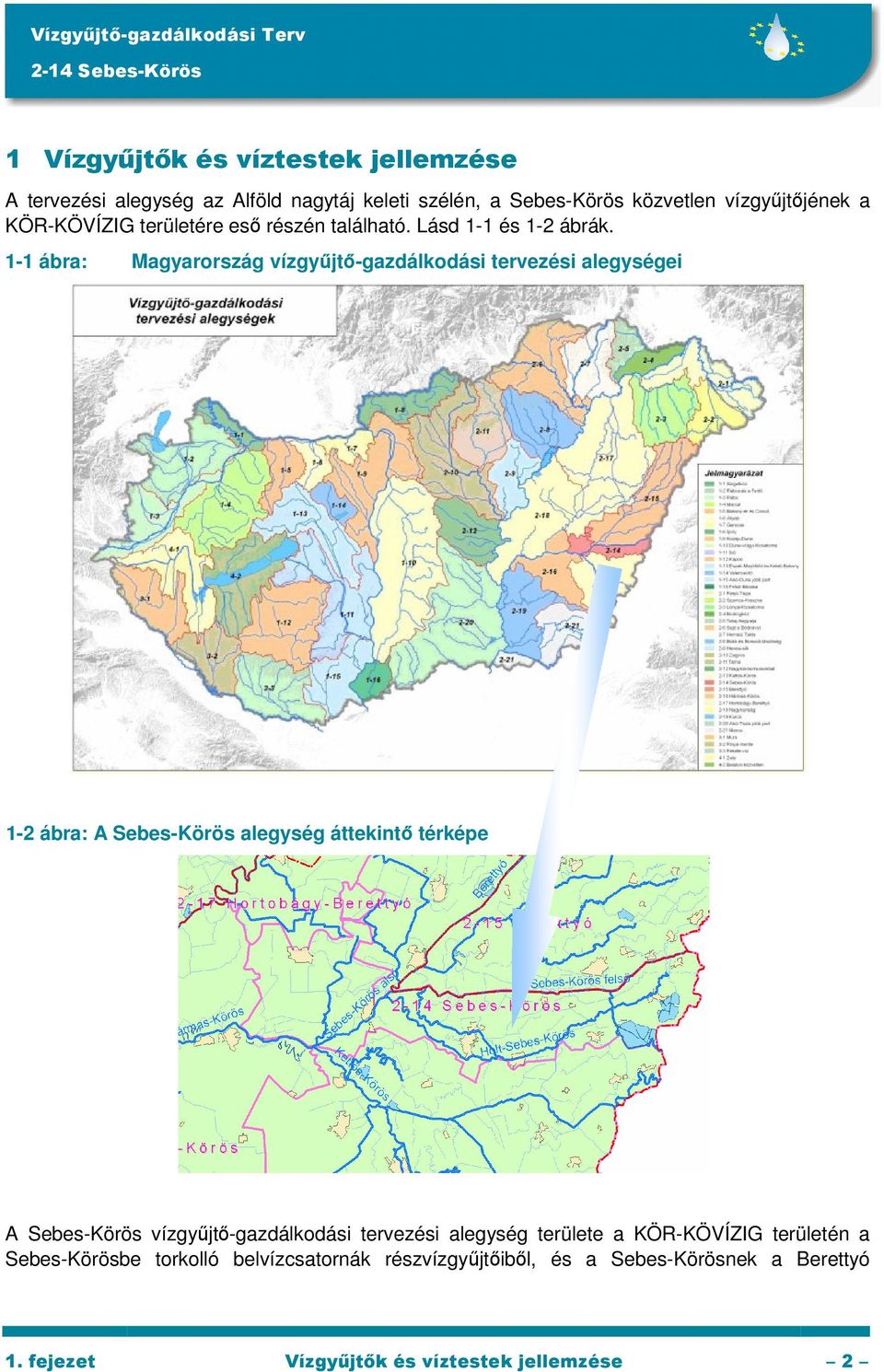 1-1 ábra: Magyarország vízgyőjtı-gazdálkodási tervezési alegységei 1-2 ábra: A Sebes-Körös alegység áttekintı térképe A Sebes-Körös