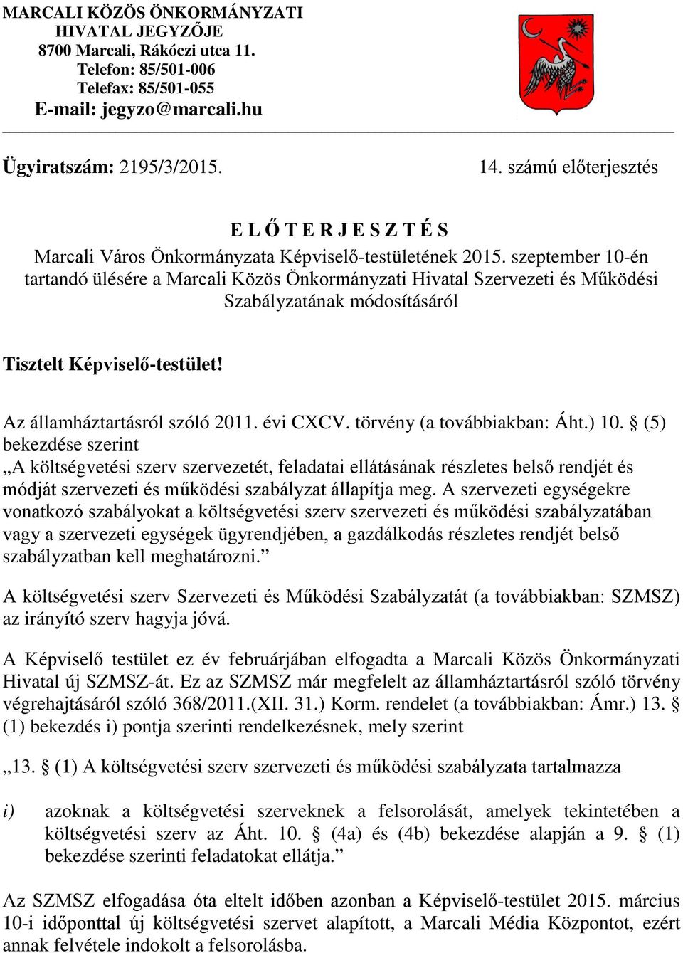 szeptember 10-én tartandó ülésére a Marcali Közös Önkormányzati Hivatal Szervezeti és Működési Szabályzatának módosításáról Tisztelt Képviselő-testület! Az államháztartásról szóló 2011. évi CXCV.