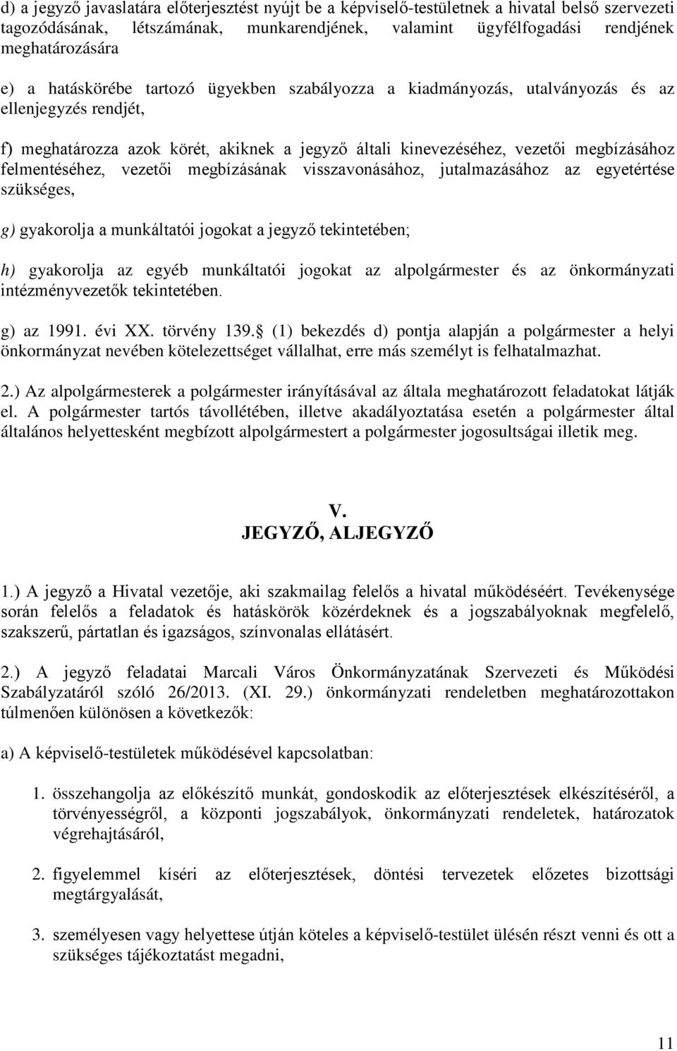 felmentéséhez, vezetői megbízásának visszavonásához, jutalmazásához az egyetértése szükséges, g) gyakorolja a munkáltatói jogokat a jegyző tekintetében; h) gyakorolja az egyéb munkáltatói jogokat az