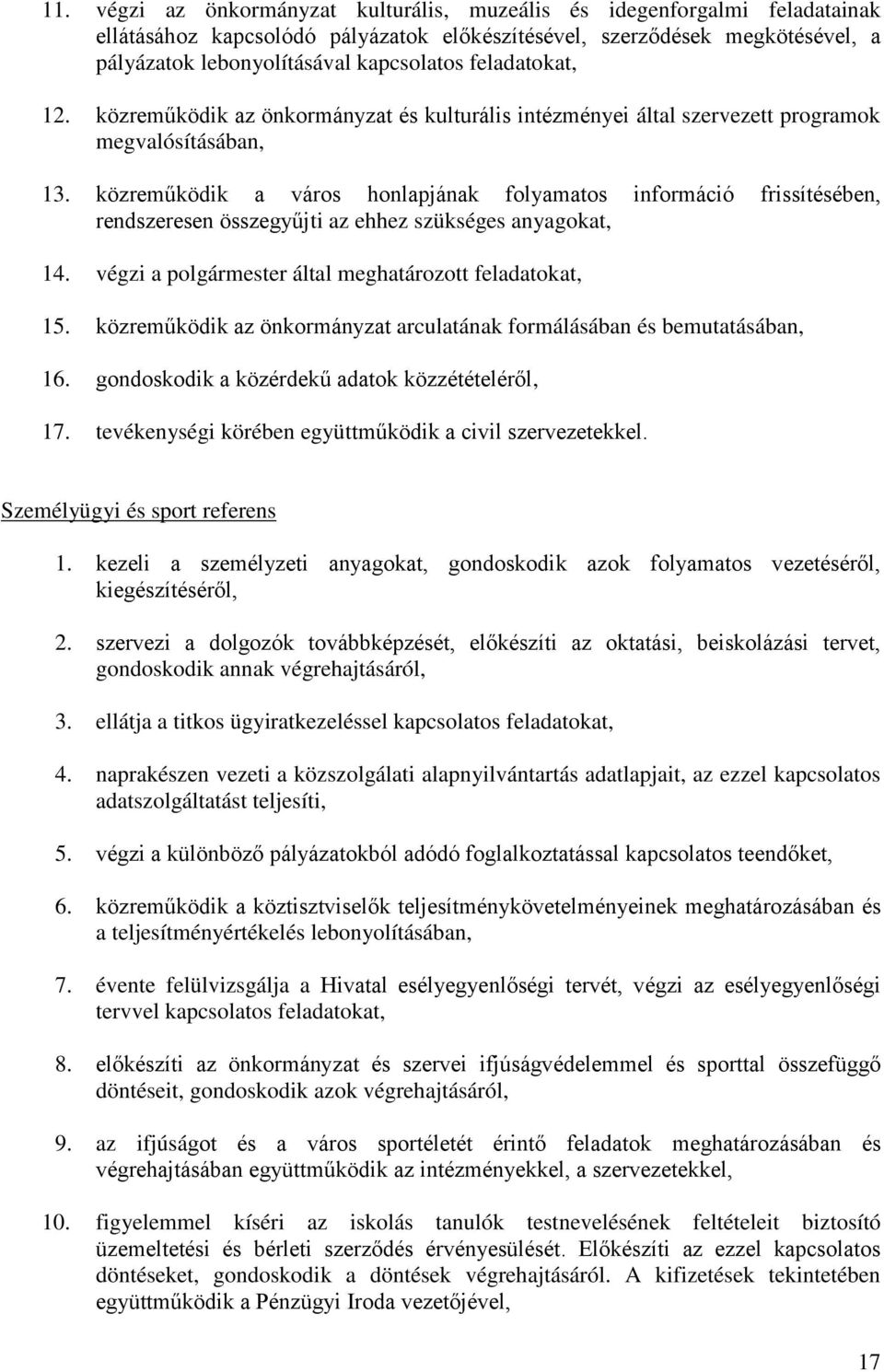 közreműködik a város honlapjának folyamatos információ frissítésében, rendszeresen összegyűjti az ehhez szükséges anyagokat, 14. végzi a polgármester által meghatározott feladatokat, 15.