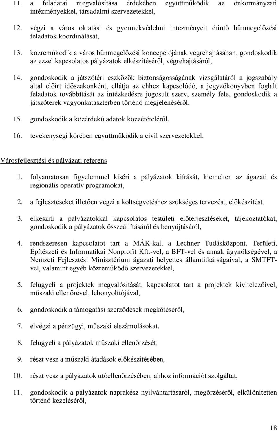 közreműködik a város bűnmegelőzési koncepciójának végrehajtásában, gondoskodik az ezzel kapcsolatos pályázatok elkészítéséről, végrehajtásáról, 14.