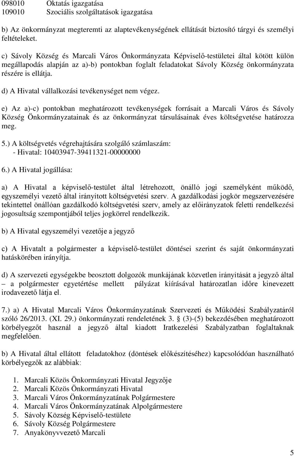 d) A Hivatal vállalkozási tevékenységet nem végez.