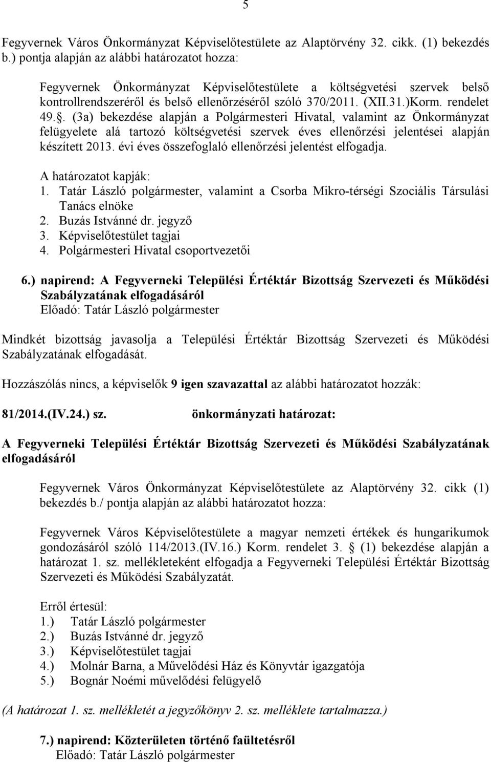 rendelet 49.. (3a) bekezdése alapján a Polgármesteri Hivatal, valamint az Önkormányzat felügyelete alá tartozó költségvetési szervek éves ellenőrzési jelentései alapján készített 2013.