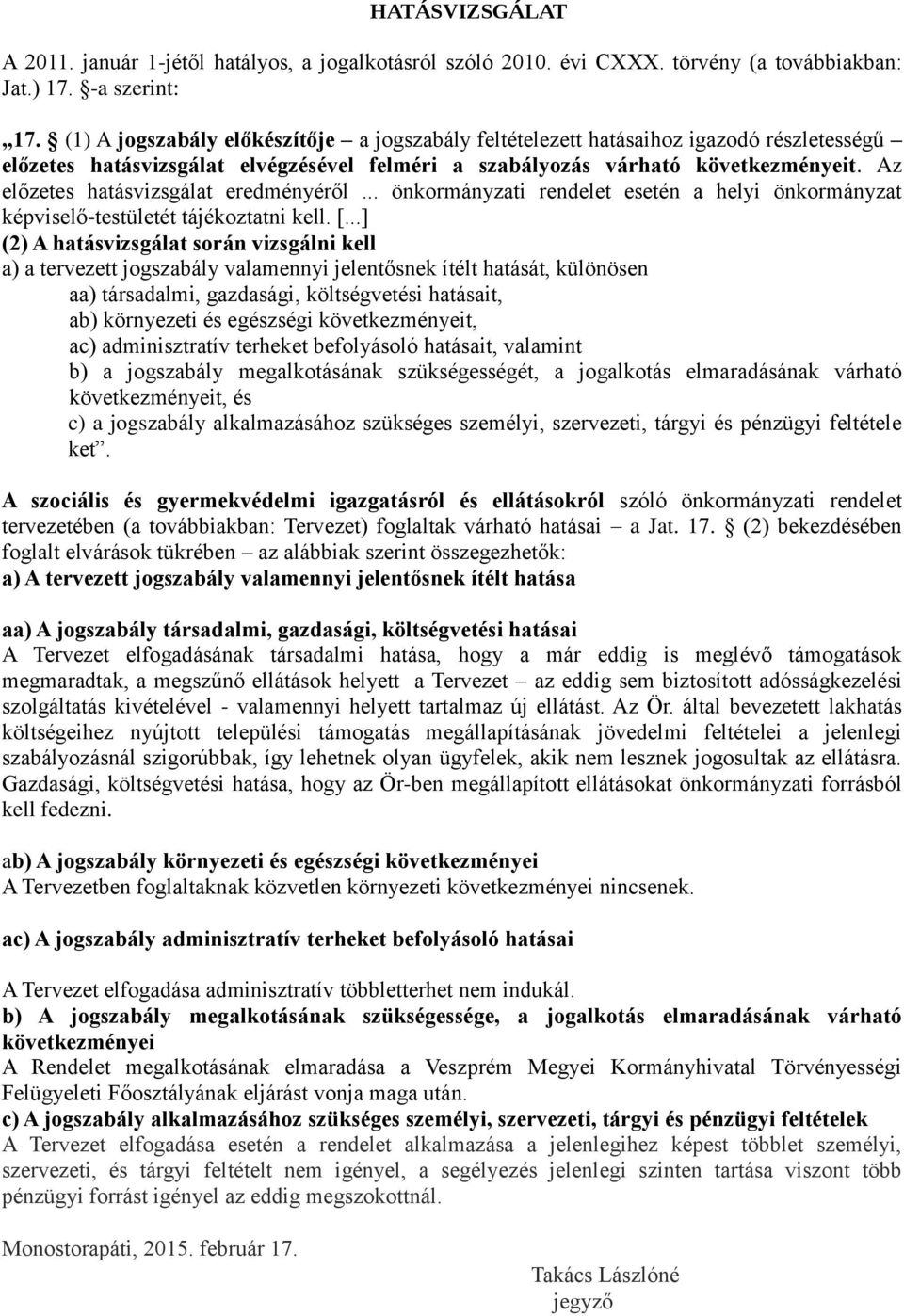 Az előzetes hatásvizsgálat eredményéről... önkormányzati rendelet esetén a helyi önkormányzat képviselő-testületét tájékoztatni kell. [.