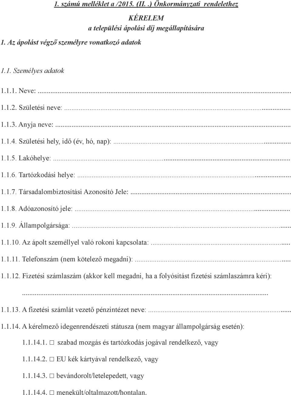 Állampolgársága:... 1.1.10. Az ápolt személlyel való rokoni kapcsolata:... 1.1.11. Telefonszám (nem kötelező megadni):... 1.1.12.