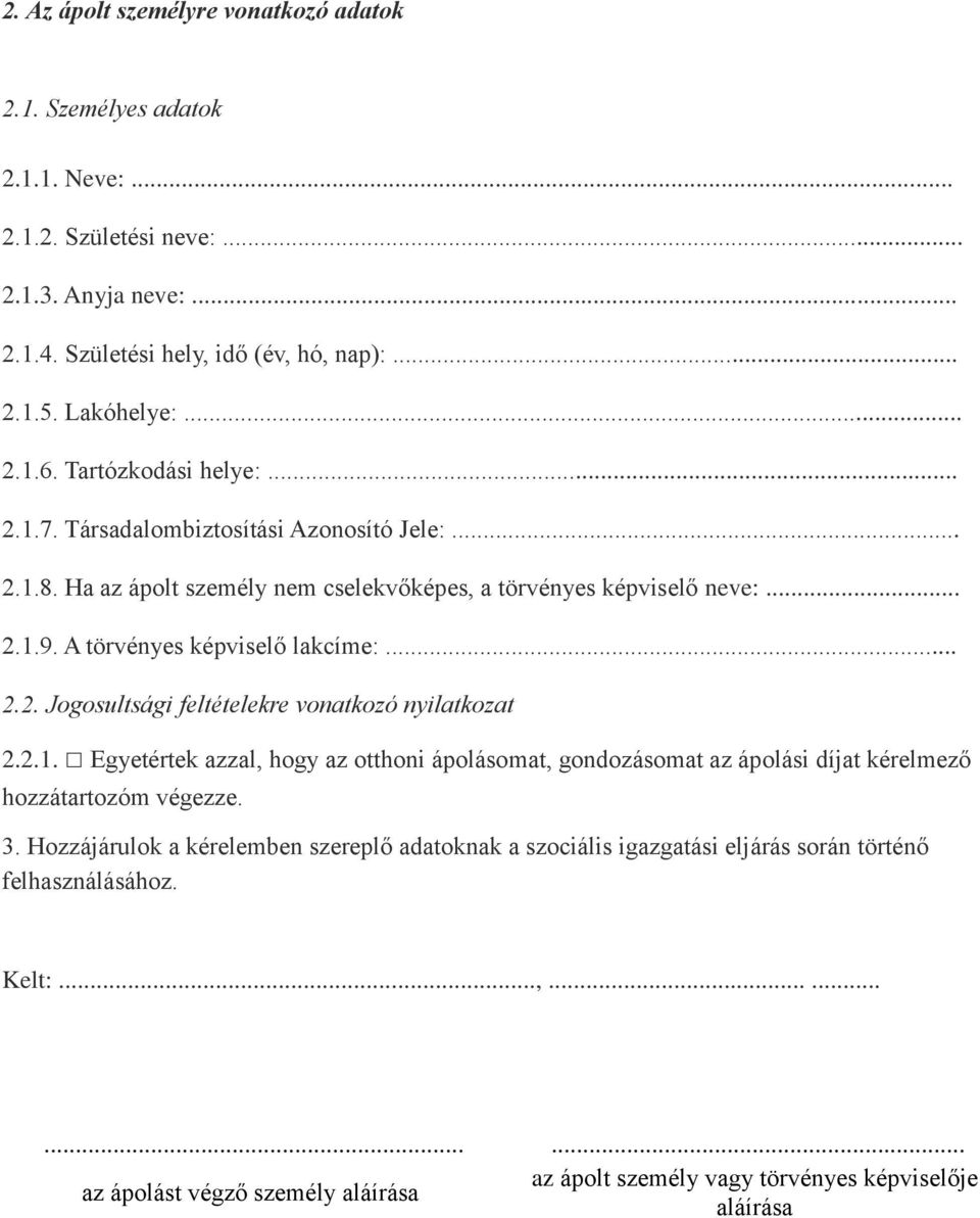 2.1. Egyetértek azzal, hogy az otthoni ápolásomat, gondozásomat az ápolási díjat kérelmező hozzátartozóm végezze. 3.