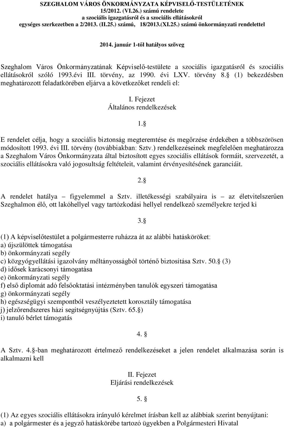 törvény, az 1990. évi LXV. törvény 8. (1) bekezdésben meghatározott feladatkörében eljárva a következőket rendeli el: I. Fejezet Általános rendelkezések 1.