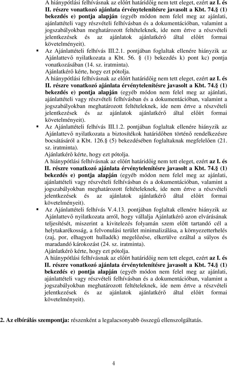 (5) bekezdésében foglaltaknak megfelelően (21. sz. iratminta). Az Ajánlattételi felhívás V.4.13.