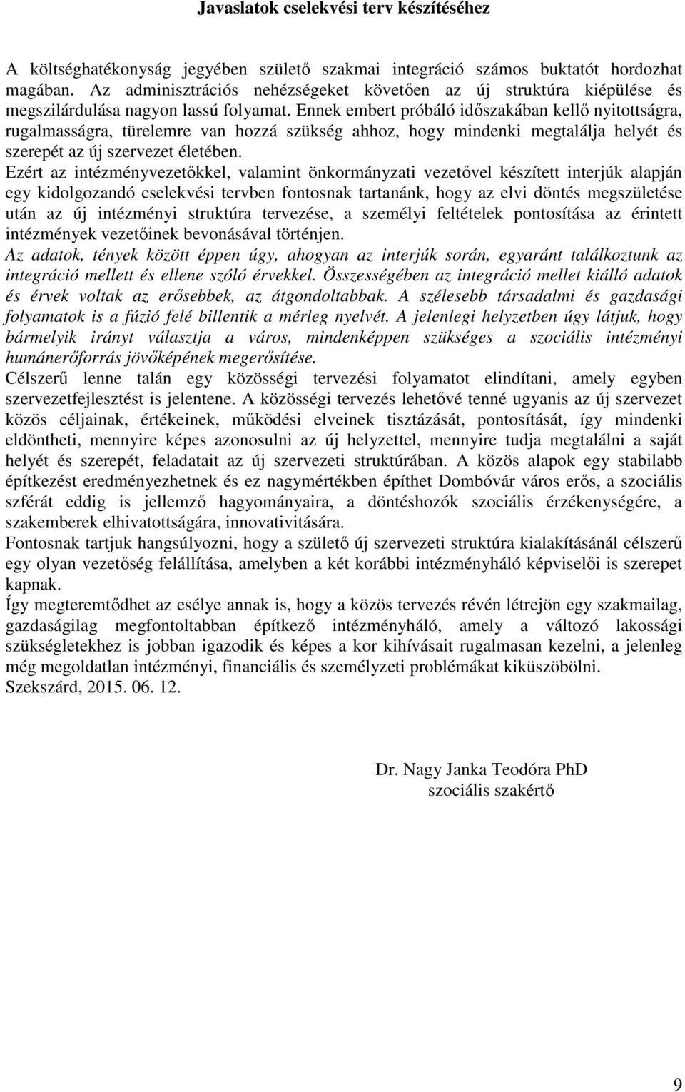 Ennek embert próbáló időszakában kellő nyitottságra, rugalmasságra, türelemre van hozzá szükség ahhoz, hogy mindenki megtalálja helyét és szerepét az új szervezet életében.