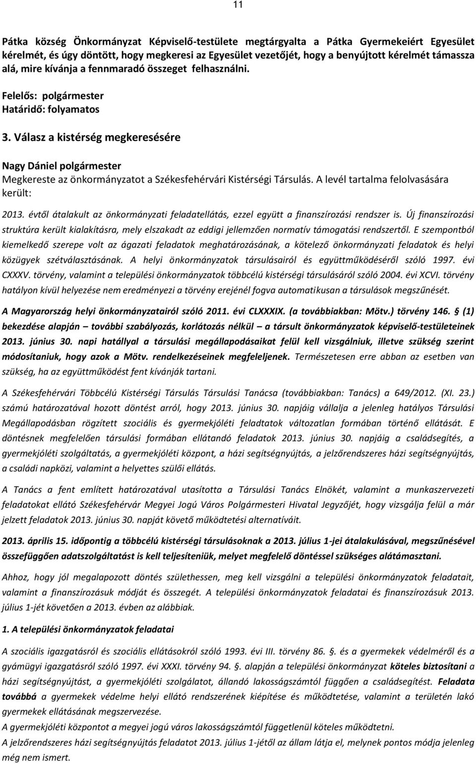 A levél tartalma felolvasására került: 2013. évtől átalakult az önkormányzati feladatellátás, ezzel együtt a finanszírozási rendszer is.