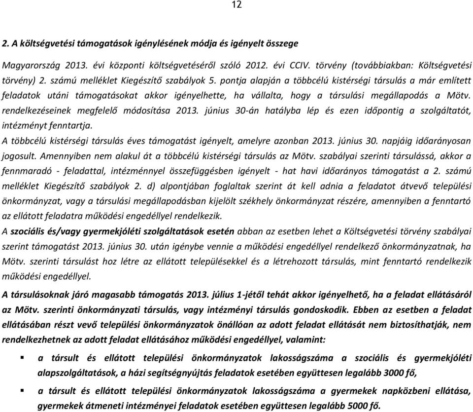 pontja alapján a többcélú kistérségi társulás a már említett feladatok utáni támogatásokat akkor igényelhette, ha vállalta, hogy a társulási megállapodás a Mötv.