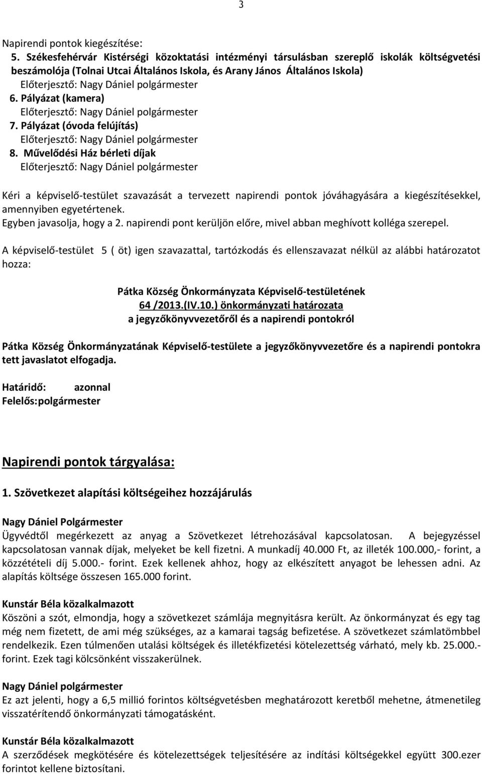 Pályázat (kamera) Előterjesztő: 7. Pályázat (óvoda felújítás) Előterjesztő: 8.