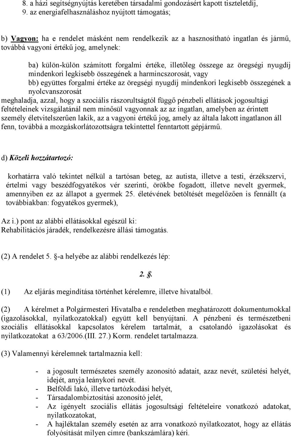 forgalmi értéke, illetőleg összege az öregségi nyugdíj mindenkori legkisebb összegének a harmincszorosát, vagy bb) együttes forgalmi értéke az öregségi nyugdíj mindenkori legkisebb összegének a