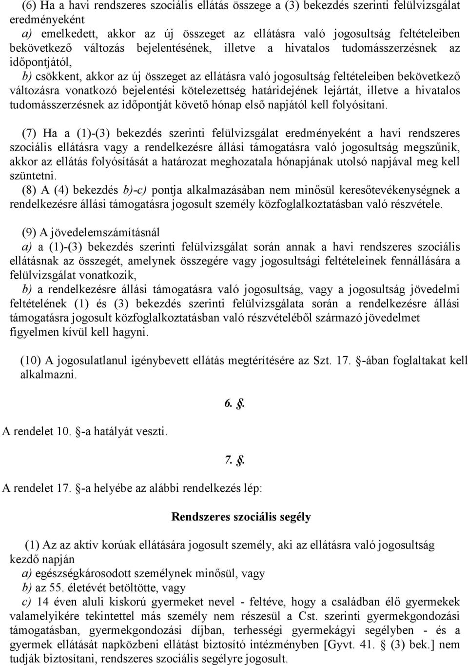 bejelentési kötelezettség határidejének lejártát, illetve a hivatalos tudomásszerzésnek az időpontját követő hónap első napjától kell folyósítani.