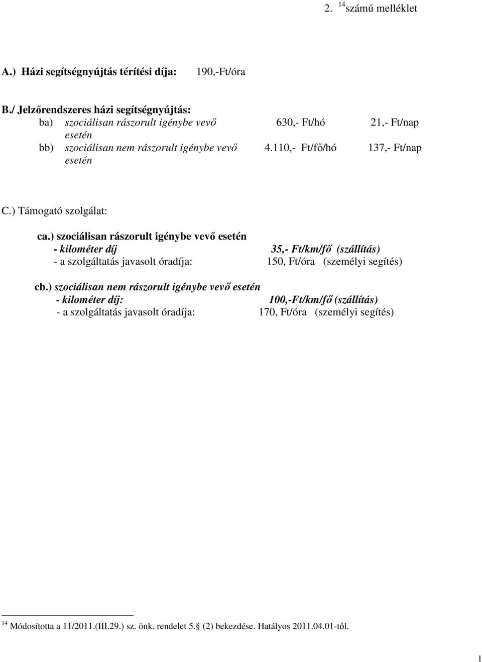 110,- Ft/fı/hó 137,- Ft/nap C.) Támogató szolgálat: ca.