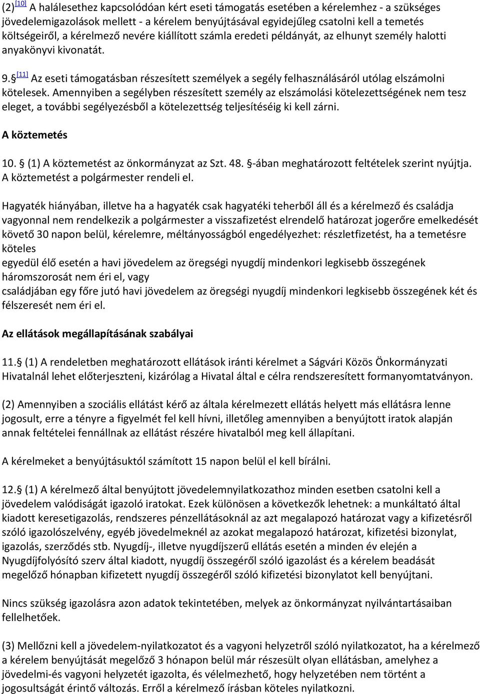 [11] Az eseti támogatásban részesített személyek a segély felhasználásáról utólag elszámolni kötelesek.