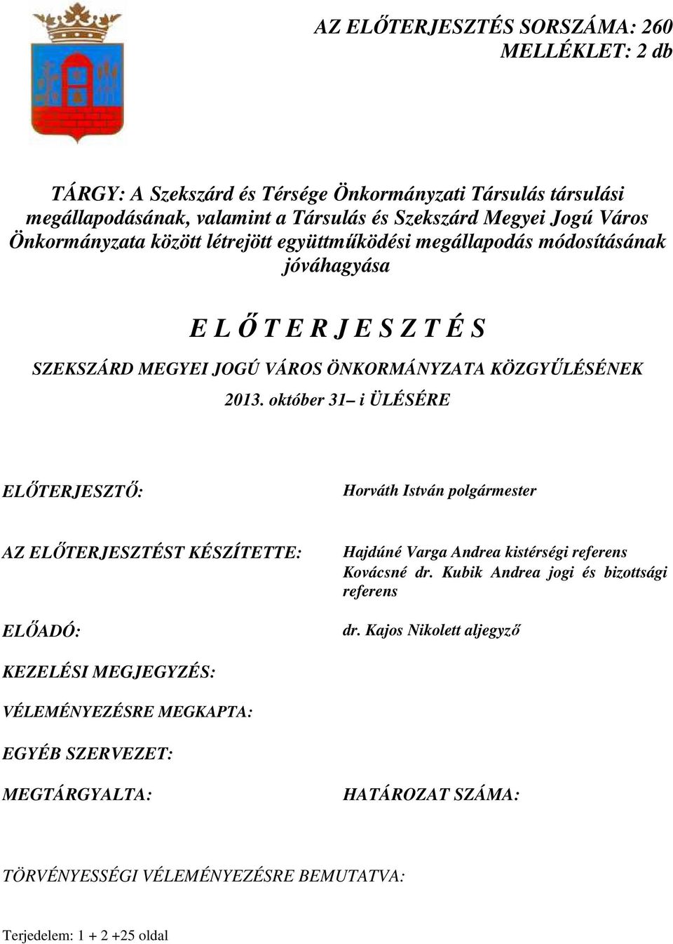 október 31 i ÜLÉSÉRE ELİTERJESZTİ: Horváth István polgármester AZ ELİTERJESZTÉST KÉSZÍTETTE: ELİADÓ: Hajdúné Varga Andrea kistérségi referens Kovácsné dr.