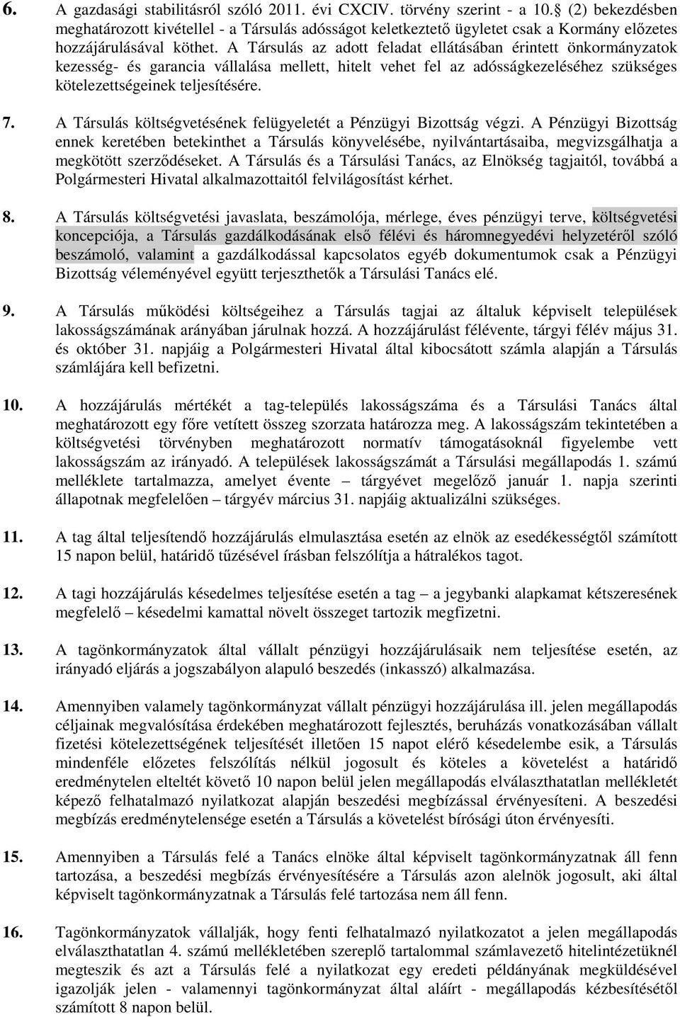 A Társulás az adott feladat ellátásában érintett önkormányzatok kezesség- és garancia vállalása mellett, hitelt vehet fel az adósságkezeléséhez szükséges kötelezettségeinek teljesítésére. 7.