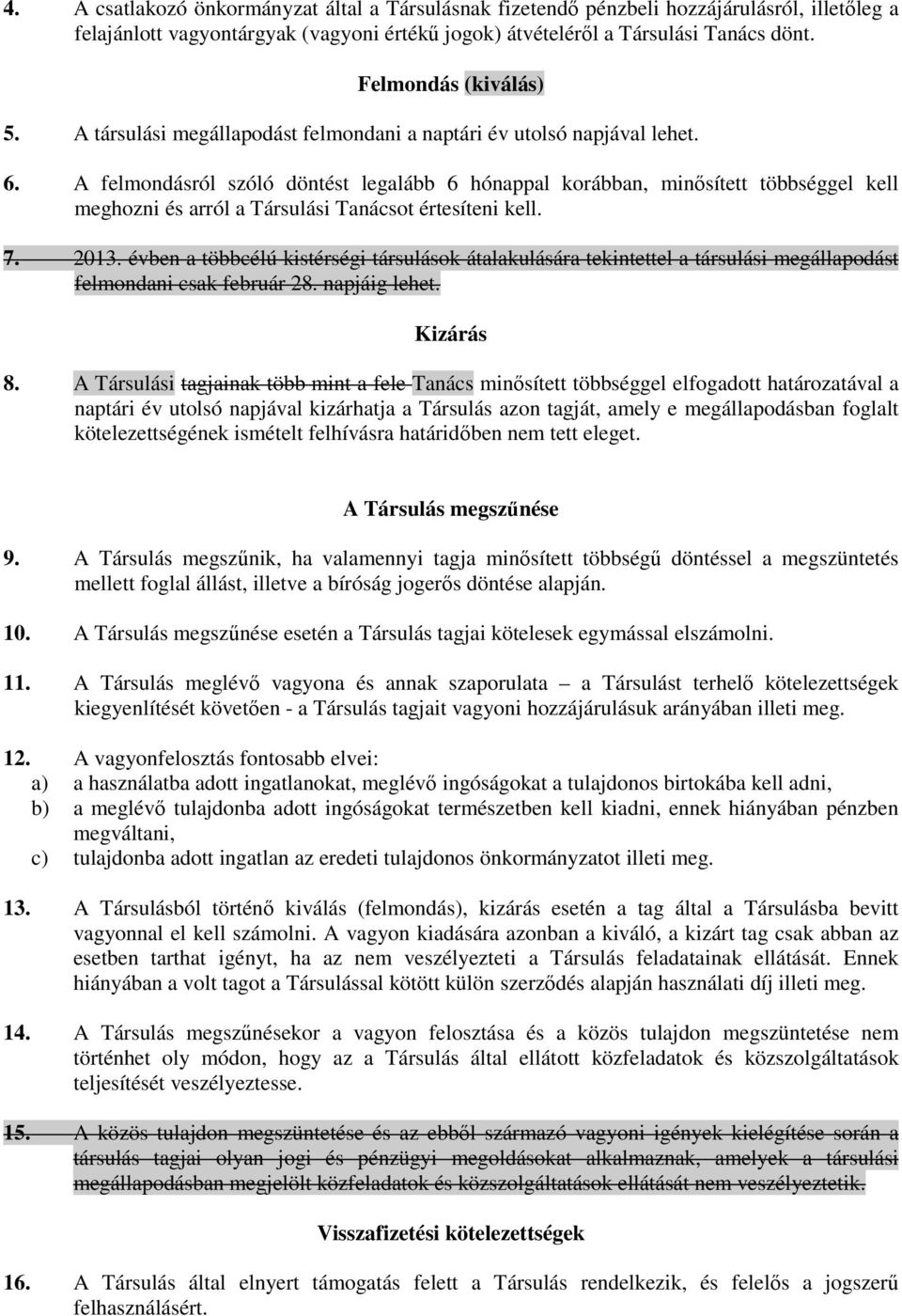 A felmondásról szóló döntést legalább 6 hónappal korábban, minısített többséggel kell meghozni és arról a Társulási Tanácsot értesíteni kell. 7. 2013.