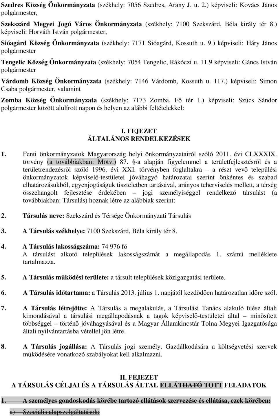 11.9 képviseli: Gáncs István polgármester Várdomb Község Önkormányzata (székhely: 7146 Várdomb, Kossuth u. 117.