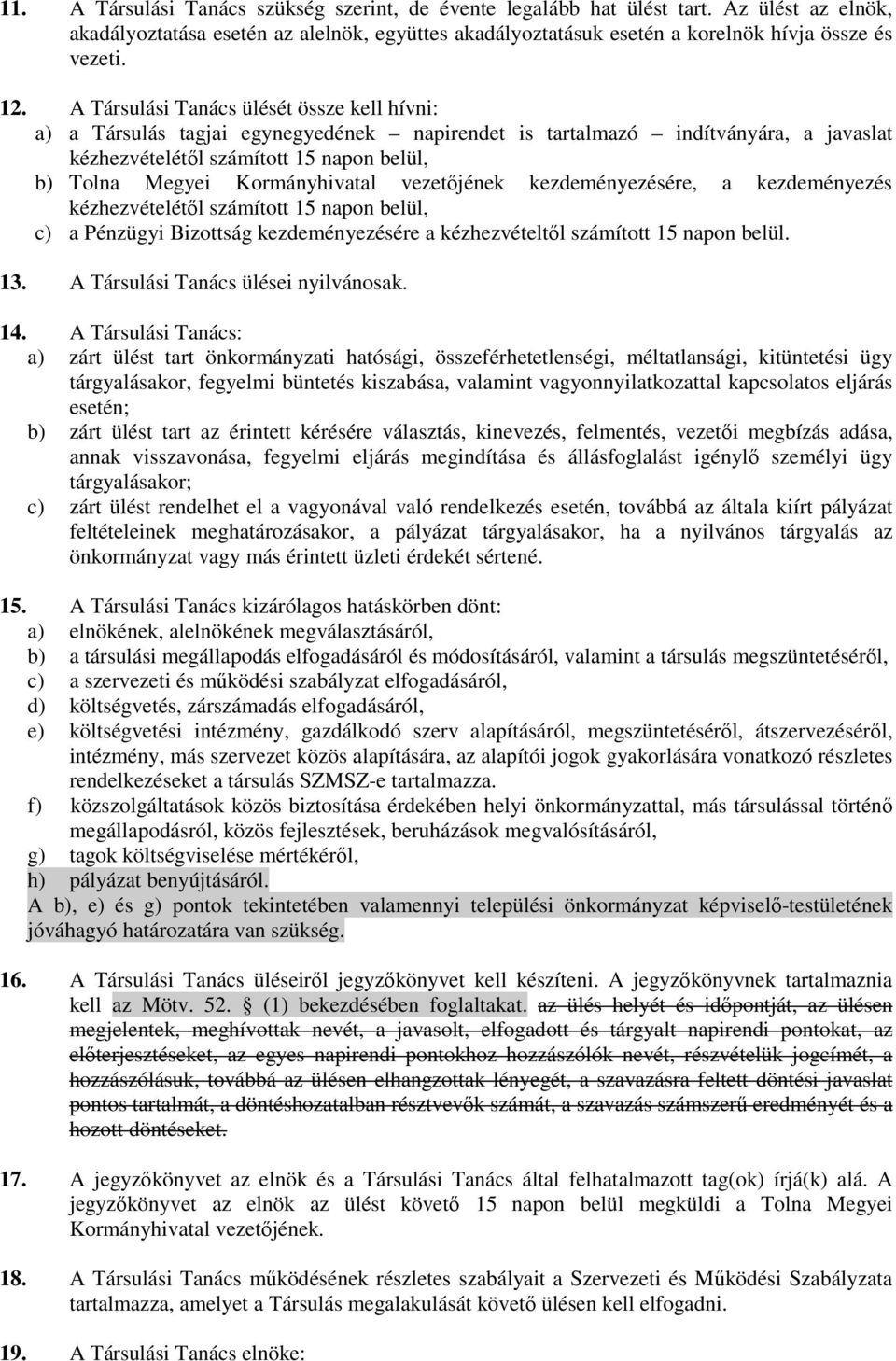 Kormányhivatal vezetıjének kezdeményezésére, a kezdeményezés kézhezvételétıl számított 15 napon belül, c) a Pénzügyi Bizottság kezdeményezésére a kézhezvételtıl számított 15 napon belül. 13.