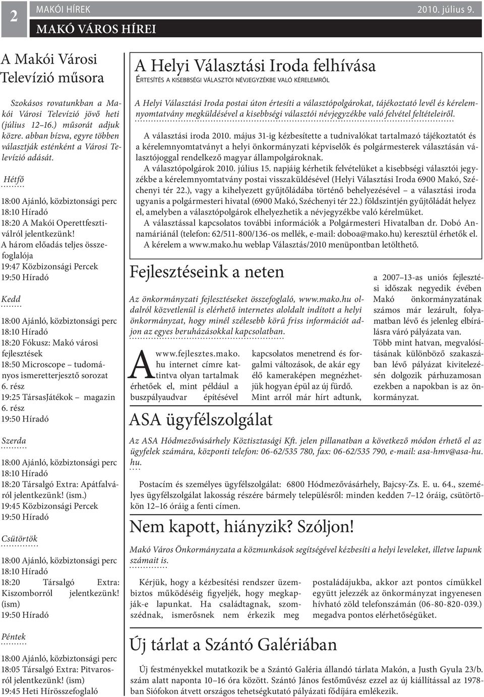 ) műsorát adjuk közre. abban bízva, egyre többen választják esténként a Városi Televízió adását. Hétfő 18:10 Híradó 18:20 A Makói Operettfesztiválról jelentkezünk!