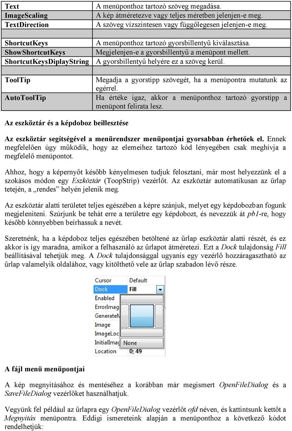 A gyorsbillentyű helyére ez a szöveg kerül. Megadja a gyorstipp szövegét, ha a menüpontra mutatunk az egérrel. Ha értéke igaz, akkor a menüponthoz tartozó gyorstipp a menüpont felirata lesz.