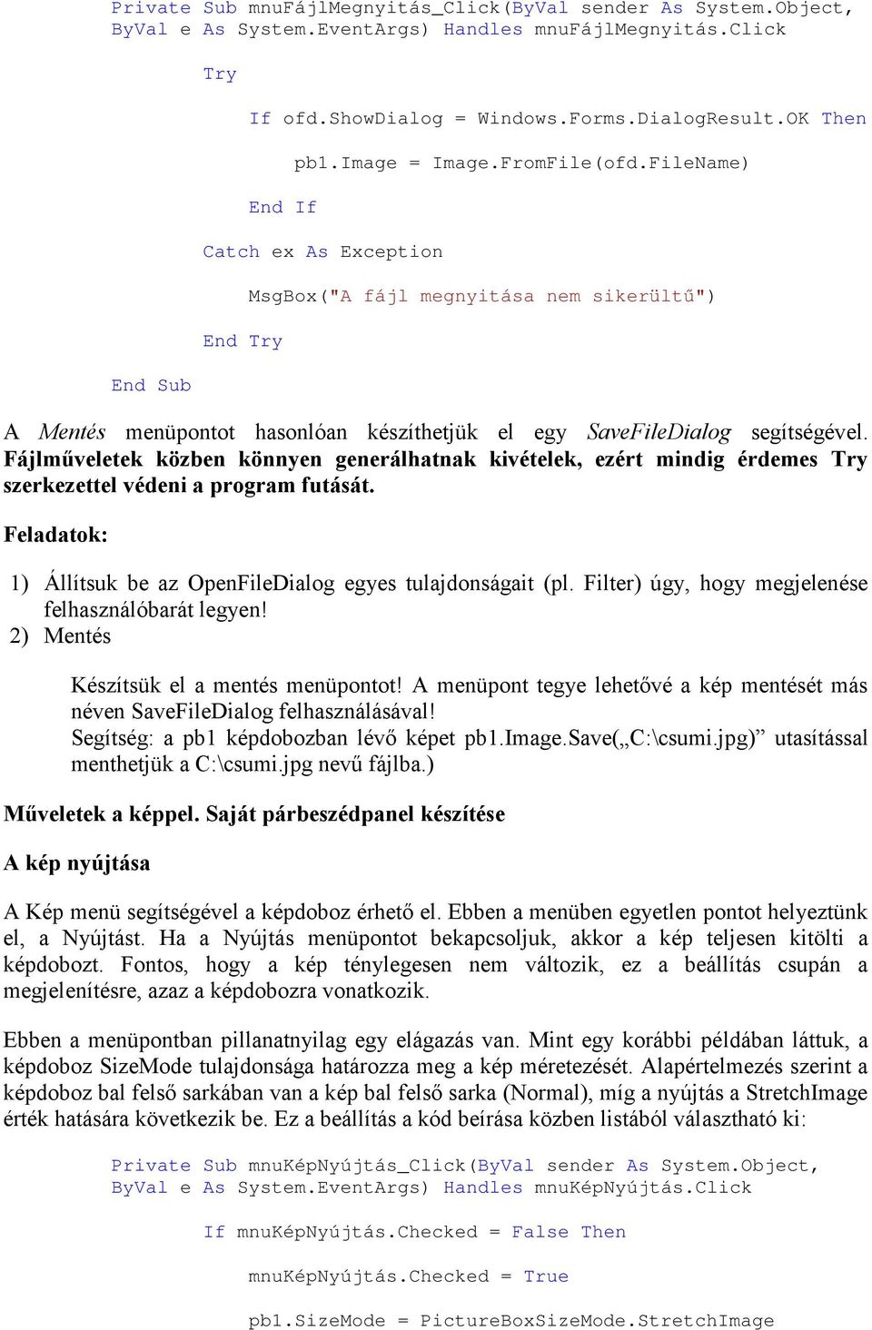 Fájlműveletek közben könnyen generálhatnak kivételek, ezért mindig érdemes Try szerkezettel védeni a program futását. Feladatok: 1) Állítsuk be az OpenFileDialog egyes tulajdonságait (pl.