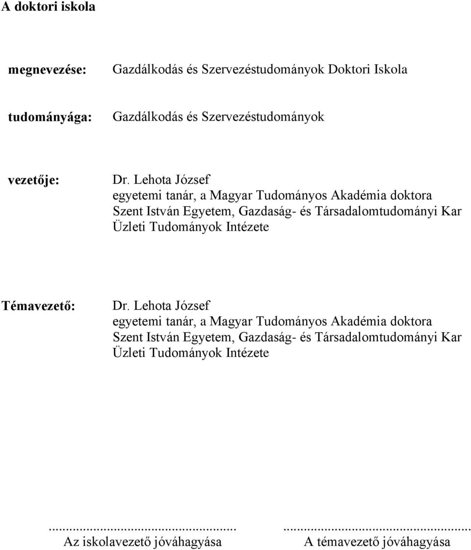 Lehota József egyetemi tanár, a Magyar Tudományos Akadémia doktora Szent István Egyetem, Gazdaság- és Társadalomtudományi Kar