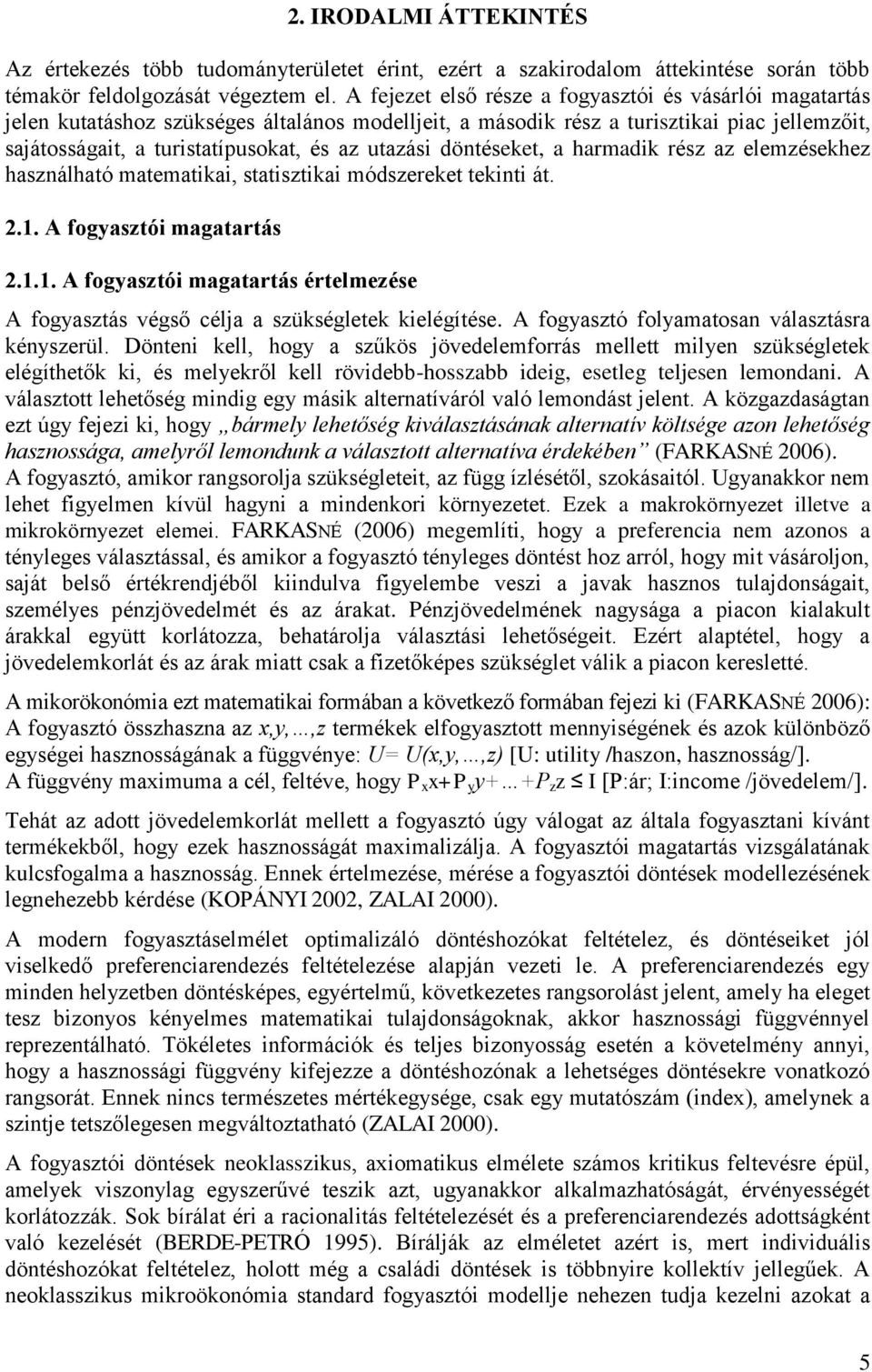 utazási döntéseket, a harmadik rész az elemzésekhez használható matematikai, statisztikai módszereket tekinti át. 2.1.