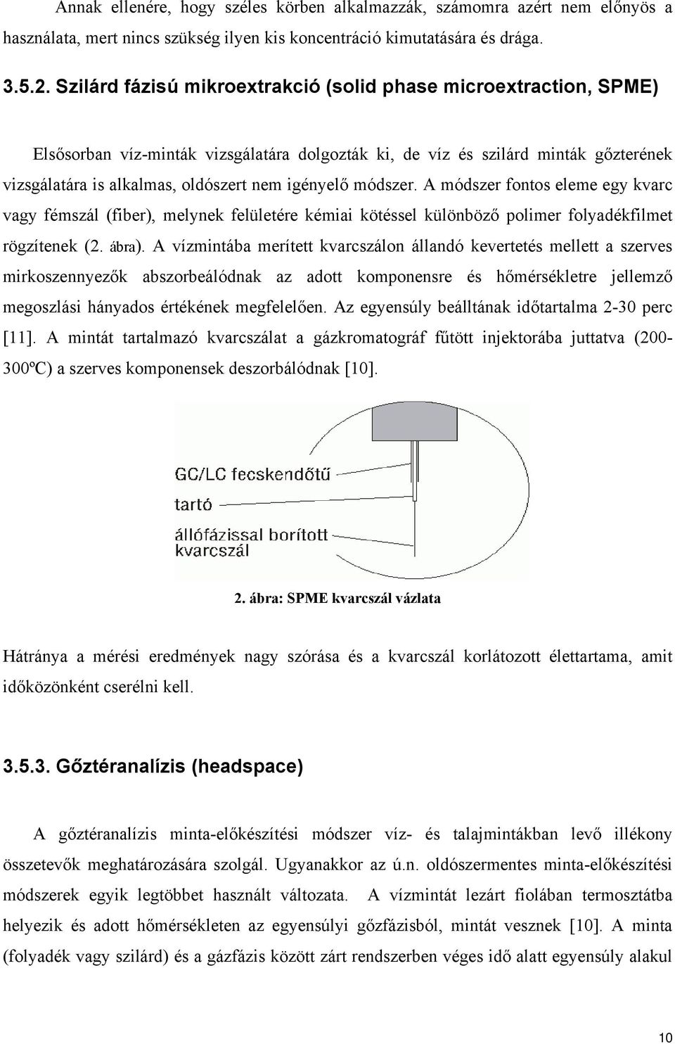 módszer. A módszer fontos eleme egy kvarc vagy fémszál (fiber), melynek felületére kémiai kötéssel különböző polimer folyadékfilmet rögzítenek (2. ábra).