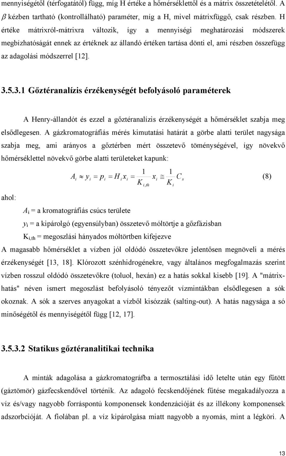 [12]. 3.5.3.1 Gőztéranalízis érzékenységét befolyásoló paraméterek A Henry-állandót és ezzel a gőztéranalízis érzékenységét a hőmérséklet szabja meg elsődlegesen.