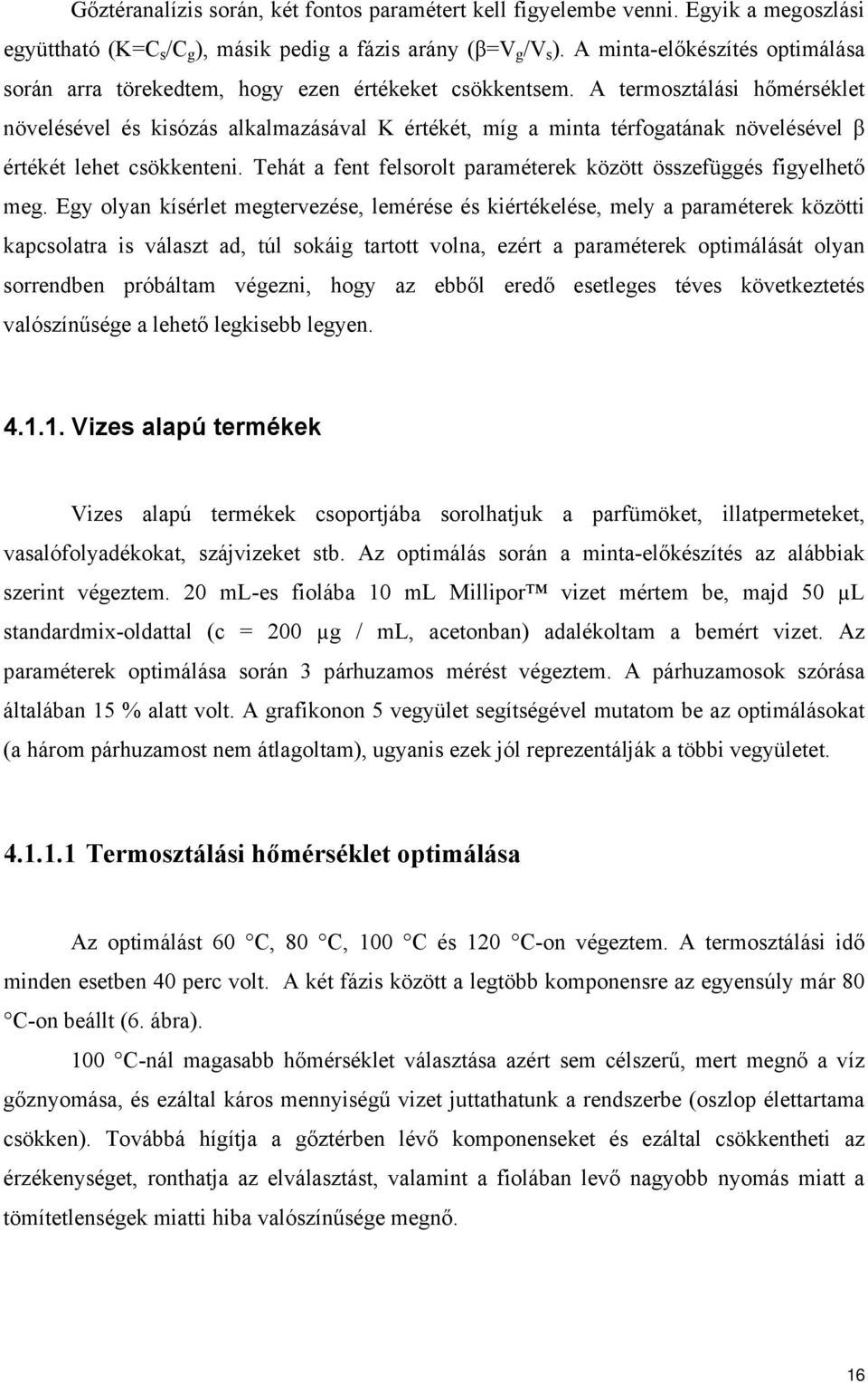 A termosztálási hőmérséklet növelésével és kisózás alkalmazásával K értékét, míg a minta térfogatának növelésével β értékét lehet csökkenteni.