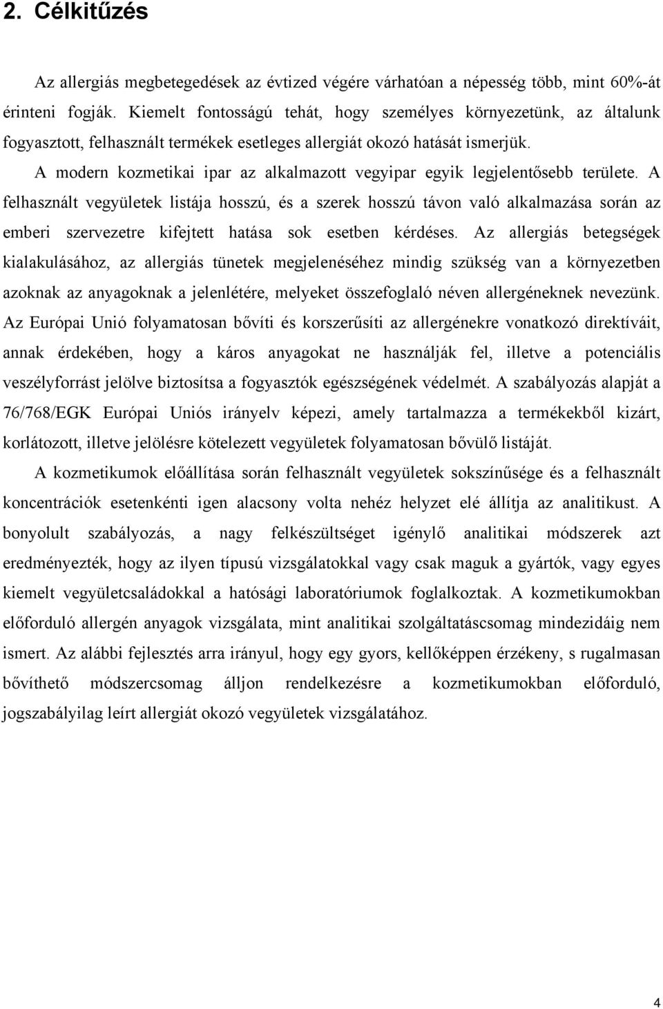 A modern kozmetikai ipar az alkalmazott vegyipar egyik legjelentősebb területe.