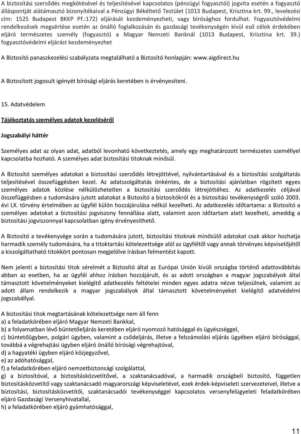Fogyasztóvédelmi rendelkezések megsértése esetén az önálló foglalkozásán és gazdasági tevékenységén kívül eső célok érdekében eljáró természetes személy (fogyasztó) a Magyar Nemzeti Banknál (1013