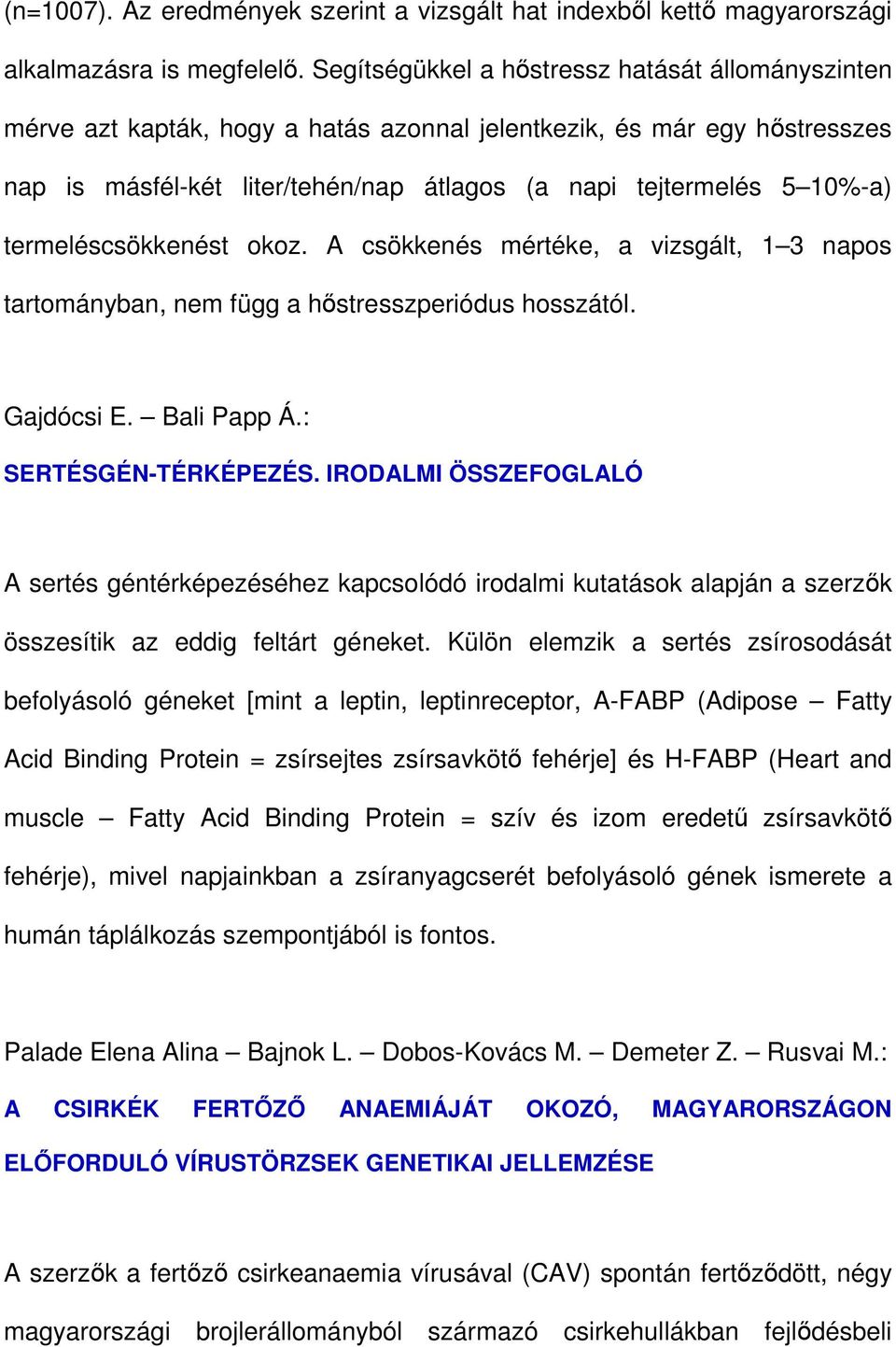 termeléscsökkenést okoz. A csökkenés mértéke, a vizsgált, 1 3 napos tartományban, nem függ a hıstresszperiódus hosszától. Gajdócsi E. Bali Papp Á.: SERTÉSGÉN-TÉRKÉPEZÉS.