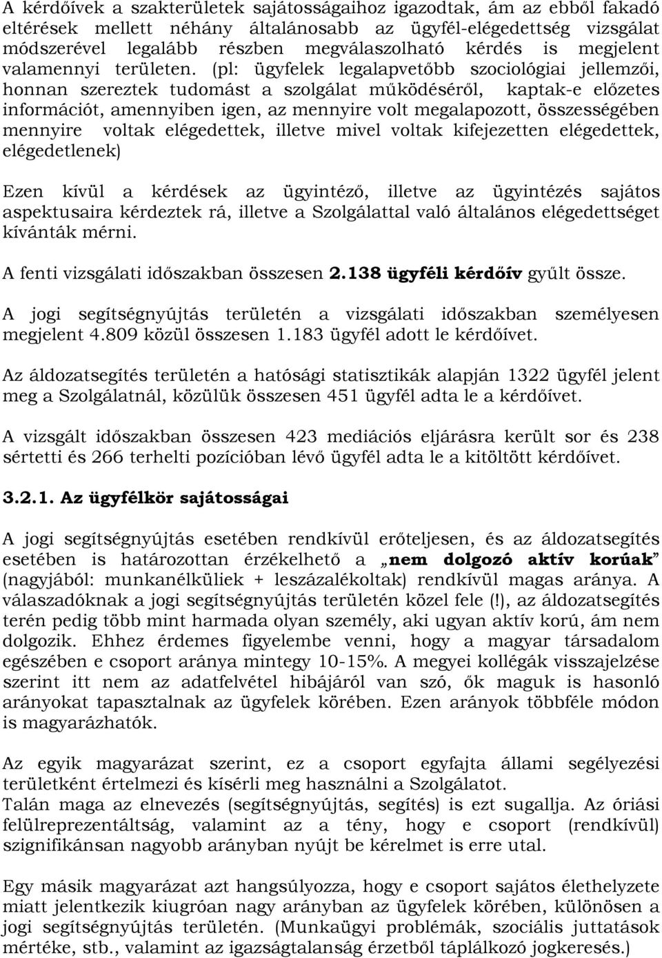 (pl: ügyfelek legalapvetőbb szociológiai jellemzői, honnan szereztek tudomást a szolgálat működéséről, kaptak-e előzetes információt, amennyiben igen, az mennyire volt megalapozott, összességében