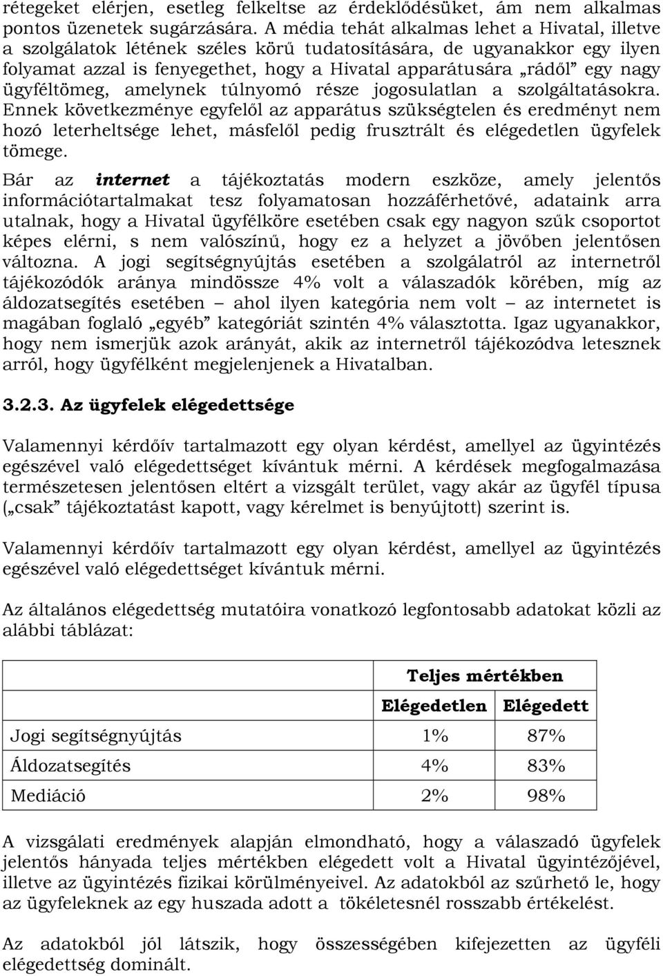 ügyféltömeg, amelynek túlnyomó része jogosulatlan a szolgáltatásokra.