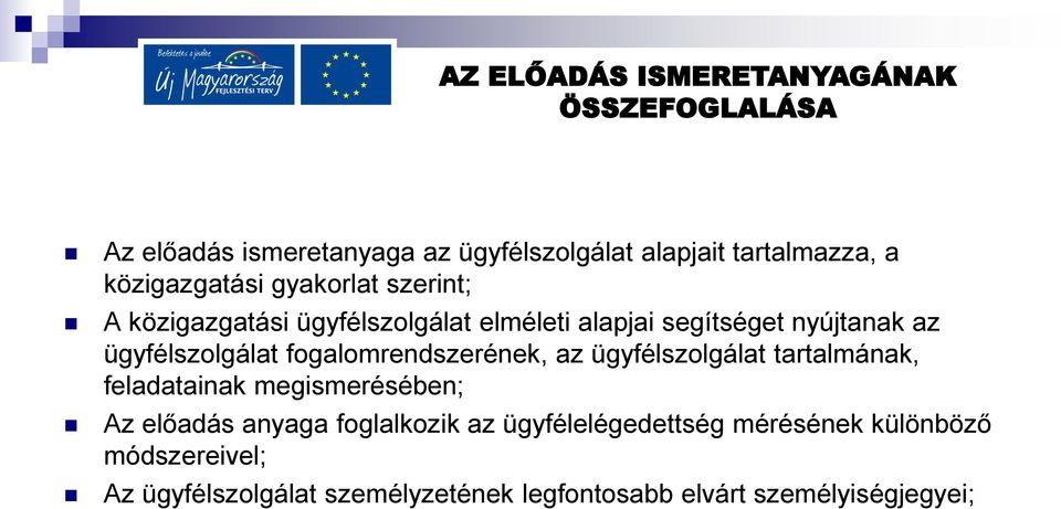 ügyfélszolgálat fogalomrendszerének, az ügyfélszolgálat tartalmának, feladatainak megismerésében; Az előadás anyaga