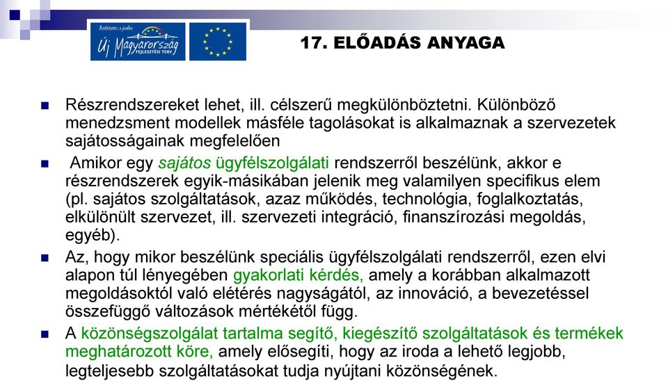 egyik-másikában jelenik meg valamilyen specifikus elem (pl. sajátos szolgáltatások, azaz működés, technológia, foglalkoztatás, elkülönült szervezet, ill.